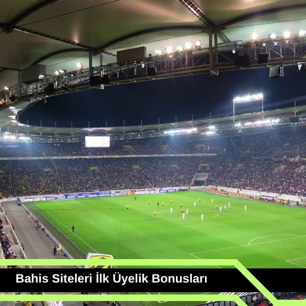 Bahis Siteleri ilk Üyelik Bonusları